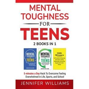 Mental Toughness For Teens: 2 Books In 1 - 5 Minutes a day Hack To Overcome Feel